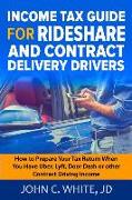 Income Tax Guide for Rideshare and Contract Delivery Drivers: How to Prepare Your Tax Return When You Have Uber, Lyft, DoorDash or other Contract Driv