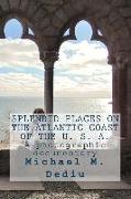 Splendid Places on the Atlantic Coast of the U. S. A.: A photographic documentary