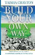 Build Your Own Way: Demolish Barriers and Discover the Power of You
