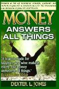 Money Answers All Things: Now revealed my theological, scientific, systematic and methodical approach to financial prosperity