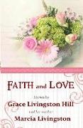 Faith and Love: Stories by Grace Livingston Hill and her mother Marcia Livingston