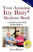 Your Amazing Itty Bitty Medicare Book: 15 Key Steps to Successfully Navigate Medicare