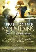 Speak To The Mountains!: Prayers & Prophetic Decrees For The 7 Mountains of Cultural Influence