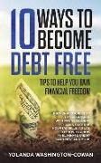 10 Ways to Become Debt Free: ...Tips to help you Gain Financial Freedom