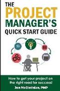 The Project Manager's Quick Start Guide: How To Get Your Project On The Right Road For Success