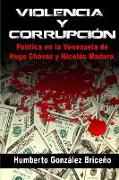 Violencia y Corrupción: La política en la Venezuela de Hugo Chávez y Nicolás Maduro