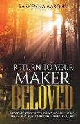 Return to Your Maker Beloved: A Redemptive Story of a Young Woman Leaving Unhealthy Relationships in Pursuit of Christ