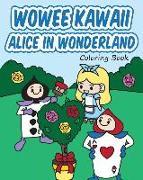 Wowee Kawaii Alice in Wonderland Coloring Book: Super Cute Coloring For Adults, Teens, and Kids
