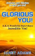 Glorious You: Awesome and Glorious is what you are!