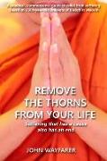 Remove the Thorns From Your Life: A practical, commonsense guide to relief from suffering based on 2500-year-old precepts of Buddhist wisdom