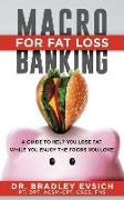 Macro-Banking for Fat Loss: A Guide to Help You Get 6-pack Abs While Enjoying the Foods You Love!
