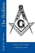 The Builders: A Story and Study of Freemasonry