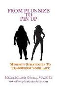 From Plus-Size To Pin Up: Mindset Strategies to Transform Your Life
