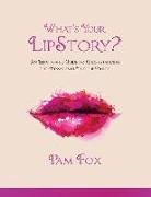 What's Your LipStory?: An Illustrated Guide to Understanding the Messages in Your Lip Prints