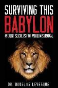 Surviving This Babylon: Ancient Secrets For Modern Survival