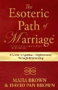 The Esoteric Path of Marriage: A Guide To Spiritual Enlightenment Through Relationship