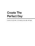 Create The Perfect Day
