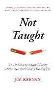 Not Taught: What It Takes to be Successful in the 21st Century that Nobody's Teaching You