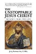 The Unstoppable Jesus Christ: How Your Faith Can Triumph in a World Gone Mad