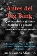 Antes del Big Bang: Rompiendo las barreras de tiempo y espacio. El triunfo del raciocinio humano. Entrando a la mente de Dios, del proceso