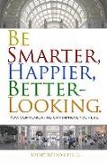 Be Smarter, Happier, Better-Looking.: How Communicating Can Improve Your Life