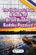 The Challenger's Book: A Book of Brain Busting Sudoku Puzzles!