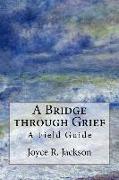 A Bridge through Grief: A Field Guide