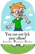 You can not lick your elbow!: and other things you should know