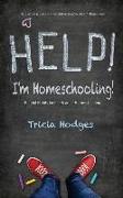 Help! I'm Homeschooling!: Helpful Habits for the Heart of Homeschooling