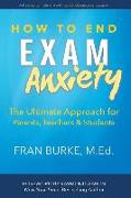 How to End Exam Anxiety: The Ultimate Approach for Parents, Teachers & Students