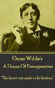 Oscar Wilde - A House Of Pomegrantes: "The heart was made to be broken."