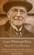 James Whitcomb Riley - Poems & Prose Sketches: "When I see a bird that walks like a duck and swims like a duck and quacks like a duck, I call that bir