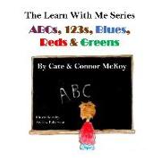 ABCs, 123s, Blues, Reds & Greens: Book 1 in The Learn WIth Me Series