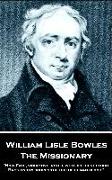 William Lisle Bowles - The Missionary: "Now Fate, vindictive, rolls, with refluent flood, Back on thy shores the tide of human blood"