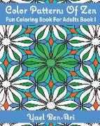 Color Patterns Of Zen: Fun Coloring Book For Adults Book 1