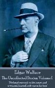 Edgar Wallace - The Uncollected Stories Volume I: "His head was sunk on his breast, and a worried, hunted look was on his face"