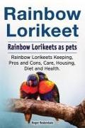 Rainbow Lorikeet. Rainbow Lorikeets as pets. Rainbow Lorikeets Keeping, Pros and Cons, Care, Housing, Diet and Health