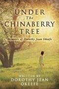 Under The Chinaberry Tree: Memoirs of Dorothy Jean Okeefe