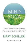 Mind Yoga: The simple solution to stress that you've never heard before