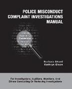 Police Misconduct Complaint Investigations Manual: For Investigators, Auditors, Monitors, and Others Conducting Or Reviewing Investigations