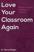 Love Your Classroom Again: Realistic Behavior Strategies for Educators