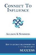 Connect To Influence: Leveraging Relationships for a Lifetime of Career Success