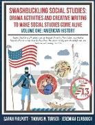 Swashbuckling Social Studies: Drama Activities and Creative Writing to Make Social Studies Come Alive: American History