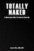 Totally Naked: A Motivational Guide To Living Life Inside Out