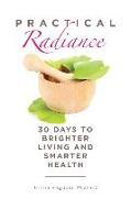Practical Radiance: 30 Days to Brighter Living and Smarter Health