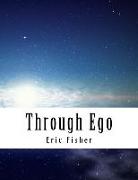 Through Ego: Adventures Through the Mind into Your Soul's Truth