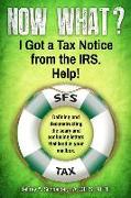 Now What? I Got a Tax Notice from the IRS. Help!: Defining and deconstructing the scary and confusing letters that land in your mailbox