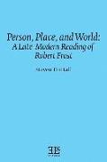 Person, Place, and World: A Late-Modern Reading of Robert Frost