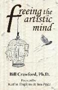 Freeing The Artistic Mind: A Student's Guide to Greater Clarity, Confidence, & Creativity