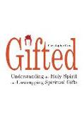 Gifted: Understanding the Holy Spirit and Unwrapping Spiritual Gifts